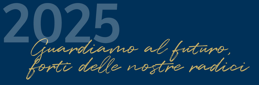 Anni 2025 - Guardiamo al futuro, forti delle nostre radici